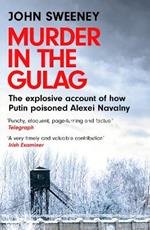 Murder in the Gulag: The explosive account of how Putin poisoned Alexei Navalny