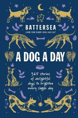 Battersea Dogs and Cats Home - A Dog a Day: 365 stories of delightful dogs to brighten every day - Battersea Dogs and Cats Home - cover