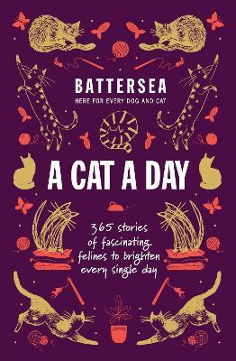 Battersea Dogs and Cats Home - A Cat a Day: 365 stories of fascinating felines to brighten every day - Battersea Dogs and Cats Home - cover