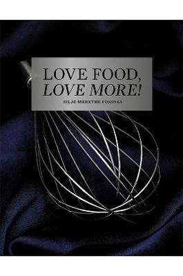 Love Food, Love More - Silje Merethe Fossnes - cover