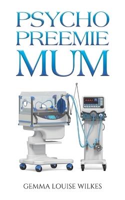 Psycho Preemie Mum - Gemma Louise Wilkes - cover