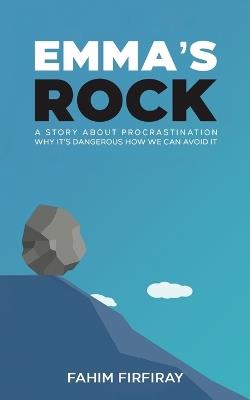 Emma's Rock: A Story About Procrastination Why It's Dangerous How We Can Avoid It - Emma's Rock - cover