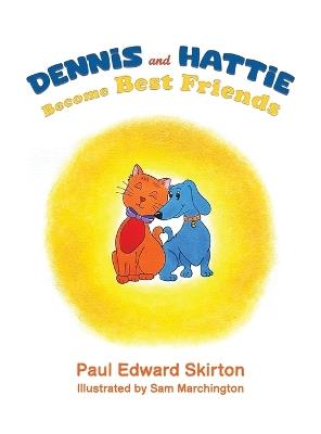 Dennis and Hattie Become Best Friends - Paul Edward Skirton - cover