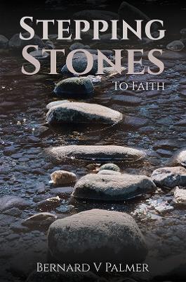 Stepping Stones: To Faith - Bernard V Palmer - cover