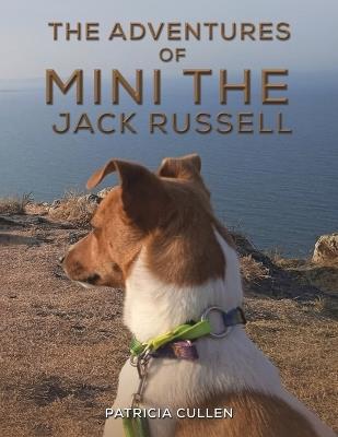 The Adventures of Mini the Jack Russell - Patricia Cullen - cover