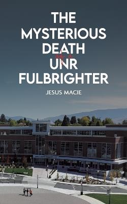 The Mysterious Death of a UNR Fulbrighter - Jesus Macie - cover