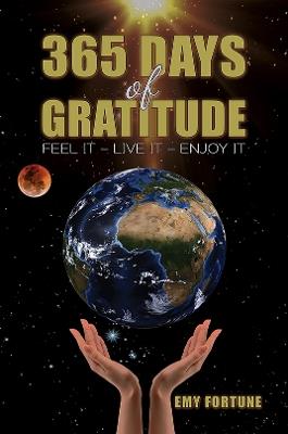 365 Days of Gratitude: Feel It – Live It – Enjoy It - Emy Fortune - cover