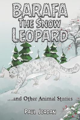 Barafa the Snow Leopard: …and Other Animal Stories - Paul Jordan - cover