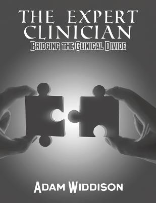 The Expert Clinician: Bridging the Clinical Divide - Adam Widdison - cover