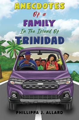 Anecdotes of a Family in the Island of Trinidad - Phillippa J. Allard - cover