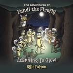 The Adventures of Fundi the Firefly: Learning To Glow