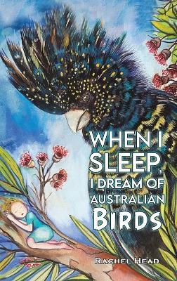 When I Sleep, I Dream of Australian Birds - Rachel Head - cover