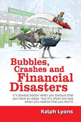 Bubbles, Crashes and Financial Disasters - Ralph Lyons - cover