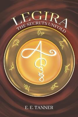 Legira: The Secrets Unfold - E E Tanner - cover