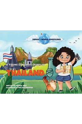 Sophie's World Adventures:: A Young Explorers Quest to Thailand - Rachael Wild - cover