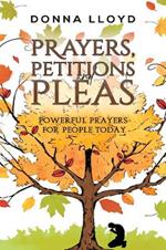 Prayers, Petitions and Pleas: Powerful Prayers for People Today