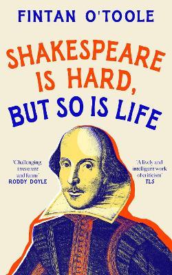 Shakespeare is Hard, but so is Life - Fintan O'Toole - cover