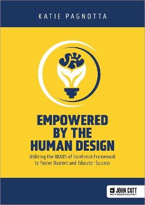 Empowered by the Human Design: Utilizing the BBARS of Excellence Framework to Foster Student and Educator Success - Katie Pagnotta - cover