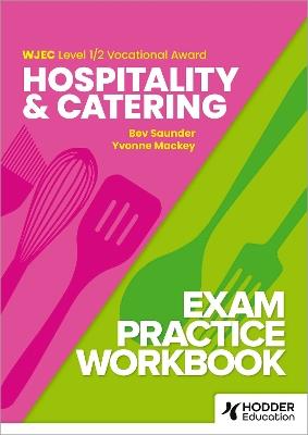 WJEC Level 1/2 Vocational Award Hospitality and Catering Exam Practice Workbook - Yvonne Mackey,Bev Saunder - cover