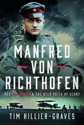 MANFRED VON RICHTHOFEN: The High Price of Glory - Tim Hillier-Graves - cover