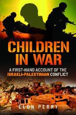 Children in War: A First-Hand Account of the Israeli-Palestinian Conflict