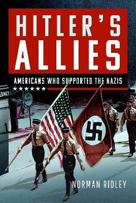 Hitler's U.S. Allies: Americans Who Supported the Nazis - Norman Ridley - cover