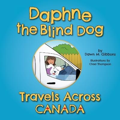 Daphne the Blind Dog Travels Across Canada - Dawn M Gibbons - cover