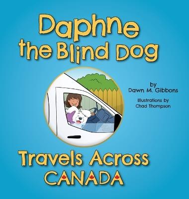 Daphne the Blind Dog Travels Across Canada - Dawn M Gibbons - cover