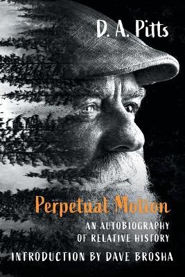 Perpetual Motion: An Autobiography of Relative History - D A Pitts - cover