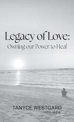 Legacy of Love: Owning our Power to Heal