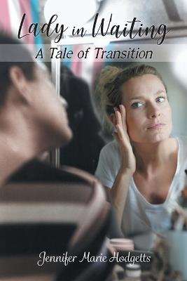 Lady in Waiting: A Tale of Transition - Jennifer Marie Hodgetts - cover