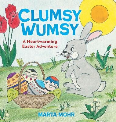 Clumsy Wumsy: A Heartwarming Easter Adventure - Marta Mohr - cover