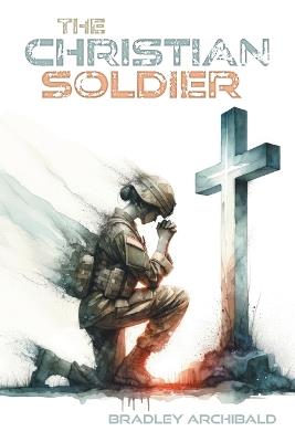 The Christian Soldier - Bradley Archibald - cover