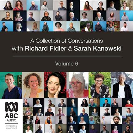 A Collection of Conversations with Richard Fidler and Sarah Kanowski Volume 6