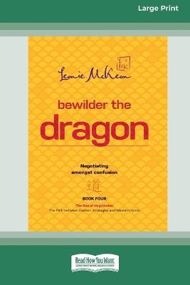 Bewilder The Dragon: Negotiating amongst confusion (Large Print 16 Pt Edition) - Leonie McKeon - cover