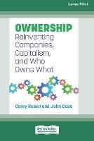 Ownership: Reinventing Companies, Capitalism, and Who Owns What [Large Print 16 Pt Edition] - Corey Rosen,John Case - cover