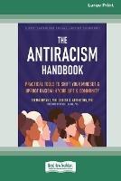 The Antiracism Handbook: Practical Tools to Shift Your Mindset and Uproot Racism in Your Life and Community [Large Print 16 Pt Edition] - Thema Bryant - cover