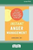 Instant Anger Management: Quick and Simple CBT Strategies to Defuse Anger on the Spot [Large Print 16 Pt Edition] - Aaron Karmin - cover