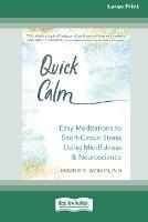 Quick Calm: Easy Meditations to Short-Circuit Stress Using Mindfulness and Neuroscience [Large Print 16 Pt Edition] - Jennifer R Wolkin - cover