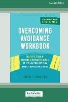 Overcoming Avoidance Workbook: Break the Cycle of Isolation and Avoidant Behaviors to Reclaim Your Life from Anxiety, Depression, or PTSD [Large Print 16 Pt Edition] - Daniel F Gros - cover