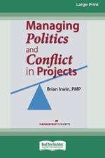 Managing Politics and Conflict in Projects [Large Print 16 Pt Edition]