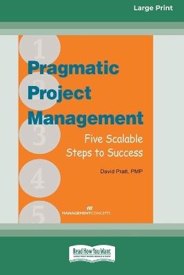 Pragmatic Project Management: Five Scalable Steps to Success [Large Print 16 Pt Edition] - David Pratt - cover