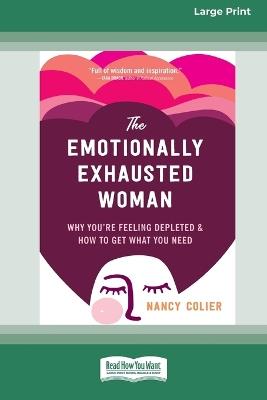 The Emotionally Exhausted Woman: Why You're Feeling Depleted and How to Get What You Need (16pt Large Print Edition) - Nancy Colier - cover