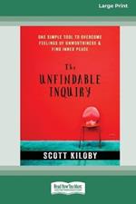 The Unfindable Inquiry: One Simple Tool that Reveals Happiness, Love, and Peace [Standard Large Print 16 Pt Edition]