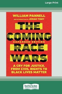 The Coming Race Wars: A Cry for Justice, from Civil Rights to Black Lives Matter [Large Print 16 Pt Edition] - William Pannell - cover