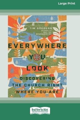 Everywhere You Look: Discovering the Church Right Where You Are [Large Print 16 Pt Edition] - Tim Soerens - cover