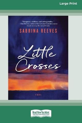 Little Crosses: A Novel [Large Print 16pt] - Sabrina Reeves - cover