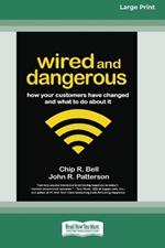 Wired and Dangerous: How Your Customers Have Changed and What to Do About It (16pt Large Edition)