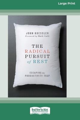 The Radical Pursuit of Rest: Escaping the Productivity Trap [LP 16 Pt Edition] - John Koessler - cover