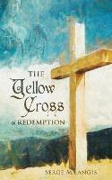 The Yellow Cross Of Redemption - Serge M Langis - cover